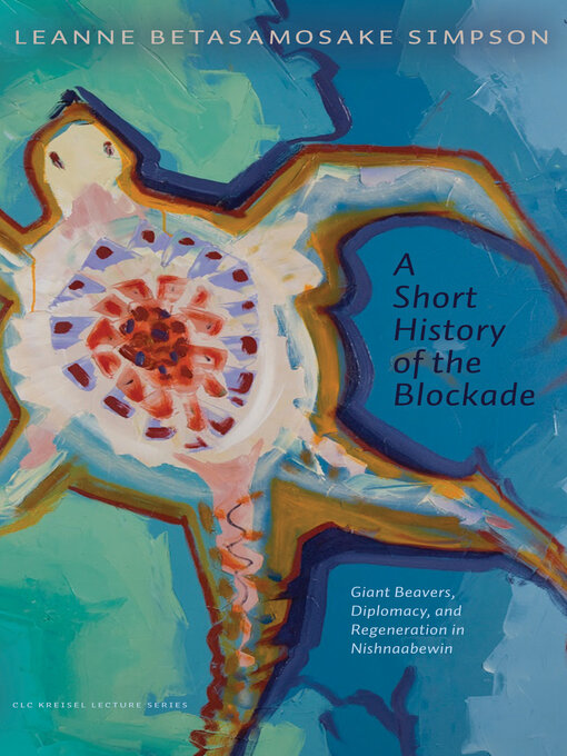 Title details for A Short History of the Blockade by Leanne Betasamosake Simpson - Available